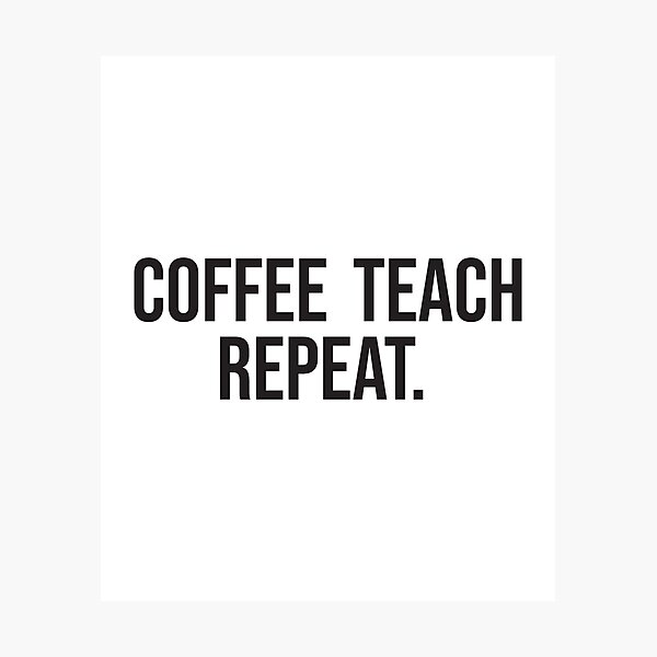 Item preview, Coffee Teach Repeat designed and sold by Picasmus Tees.