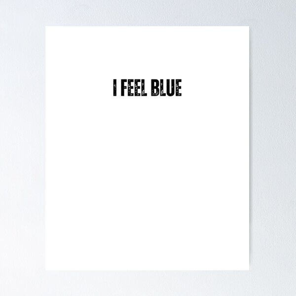 Item preview, i feel blue black and white Quote sticker tshirt designed and sold by Mindlimes.