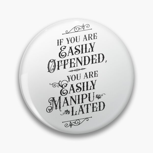 Item preview, If You Are Easily Offended, You Are Easily Manipulated - Wisdom designed and sold by Vector-Artist.
