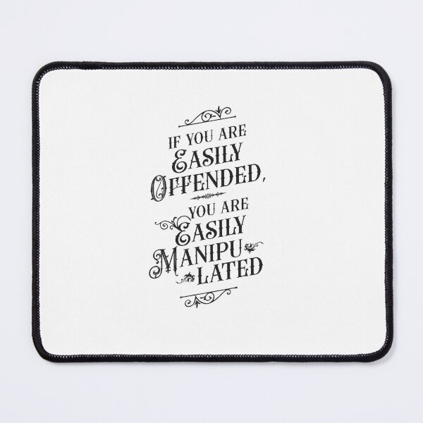 Item preview, If You Are Easily Offended, You Are Easily Manipulated - Wisdom designed and sold by Vector-Artist.