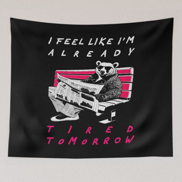 Item preview, I Feel Like I’m Already Tired Tomorrow  - Retro Bear designed and sold by Hugo Bloke.