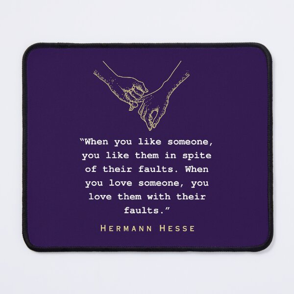 Item preview, Hermann Hesse quote:  When you like someone, you like them in spite of their faults. When you love someone, you love them with their faults. designed and sold by artbleed.