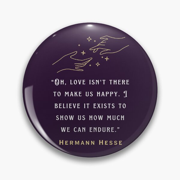 Item preview, Hermann Hesse quote: Oh, love isn't there to make us happy. I believe it exists to show us how much we can endure. designed and sold by artbleed.