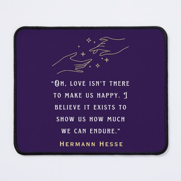 Item preview, Hermann Hesse quote: Oh, love isn't there to make us happy. I believe it exists to show us how much we can endure. designed and sold by artbleed.