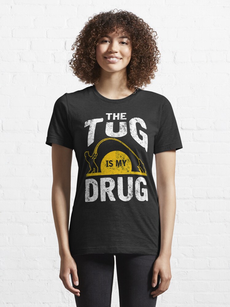 The Tug is my Drug Fishing shirt - Old time fishing saying - Funny fishing  tshirts | Essential T-Shirt