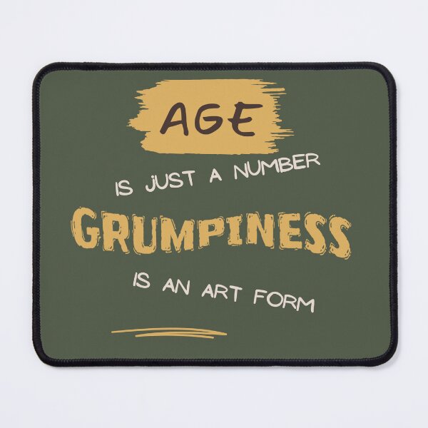 Item preview, Age is just a number, Grumpiness is an art form designed and sold by Mandyg28.