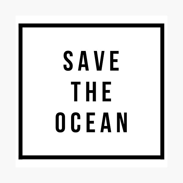 Save the Ocean Photographic Print
