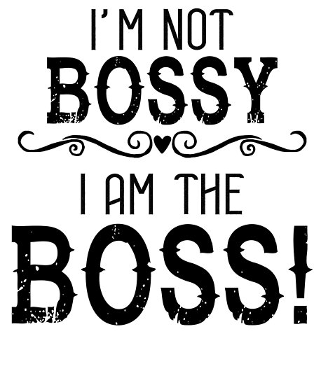 I'm Not Bossy I Am The Boss Art Print Funny Being The