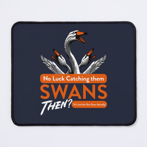 Item preview, No Luck Catching them Swans then Quote designed and sold by McPod.