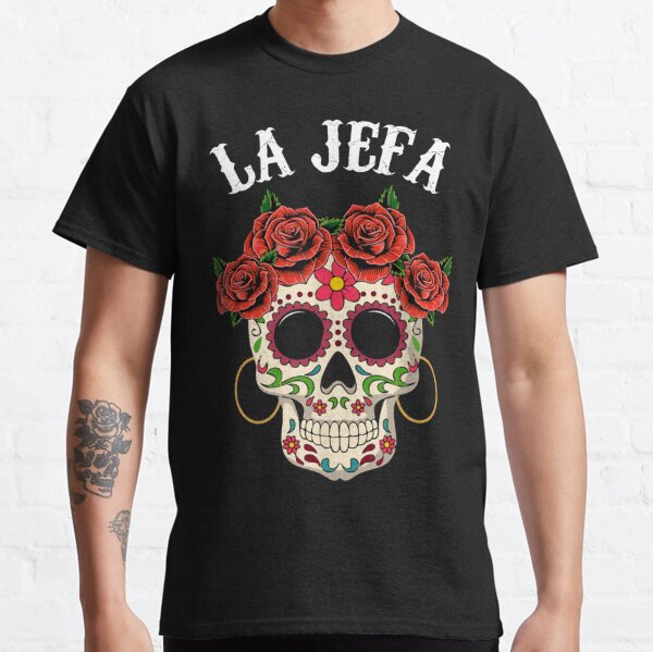 La Jefa Sugar Skull Apparel Mexican The Boss Dia De Los Muertos