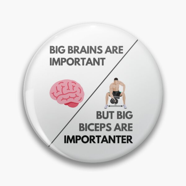 Item preview, Big Brains Are Important But Big Biceps Are Importanter designed and sold by ReljaStojilovic.