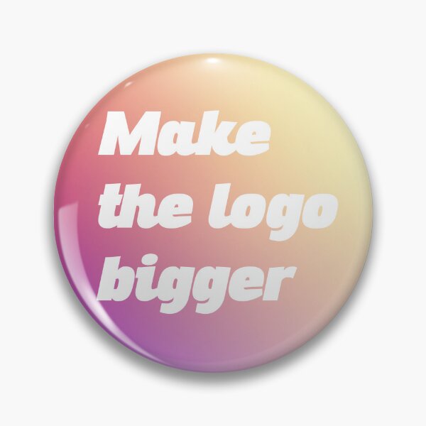 Item preview, Make the logo bigger designed and sold by ClareAckerman.