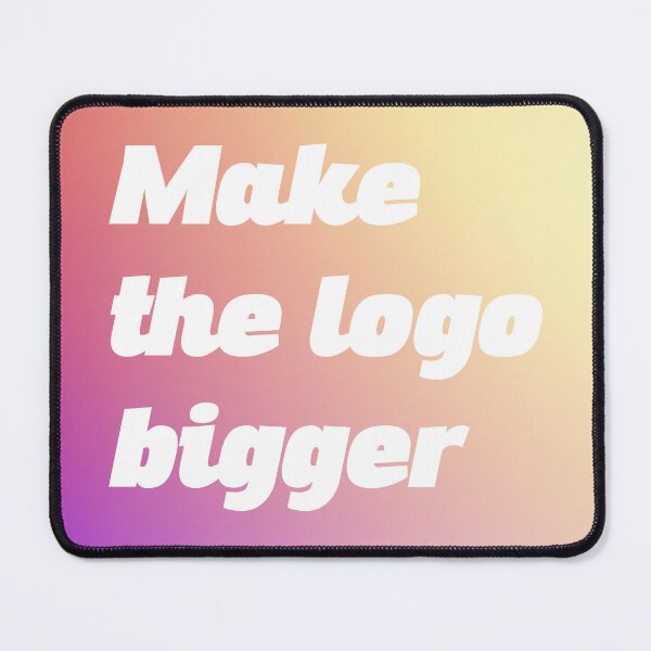 Item preview, Make the logo bigger designed and sold by ClareAckerman.