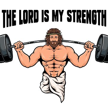 Artwork thumbnail, The Lord Is My Strength - Christian Bodybuilding by ChristlikeMerch