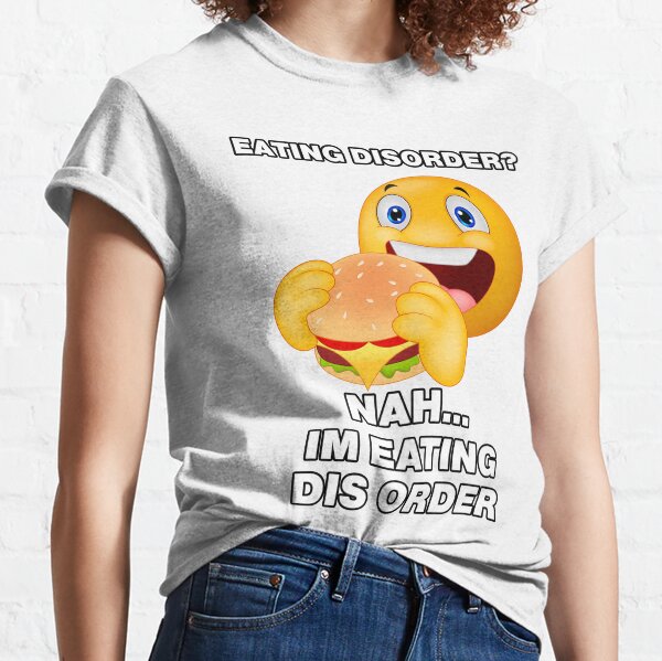 Eating Disorder Nah Im Eating Dis Order Classic T-Shirt