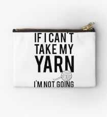 If I Can't Take My Yarn I'm Not Going Studio Pouch