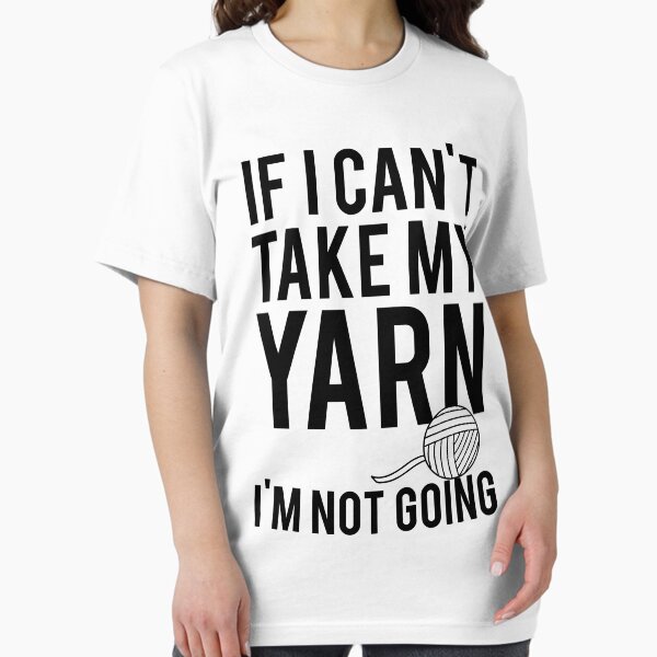 Item preview, If I Can't Take My Yarn I'm Not Going designed and sold by mralan.