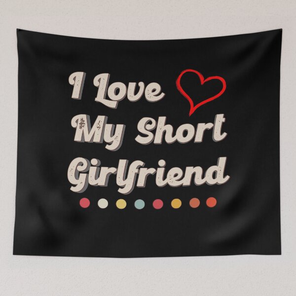 Item preview, I Love My Short Girlfriend designed and sold by Isabella ✔️ ✔️.
