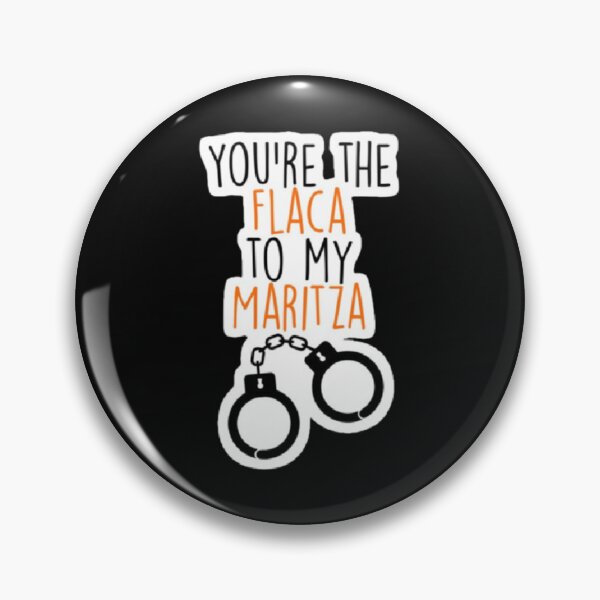 Item preview, You're the flaca to my maritza designed and sold by okbruhh.