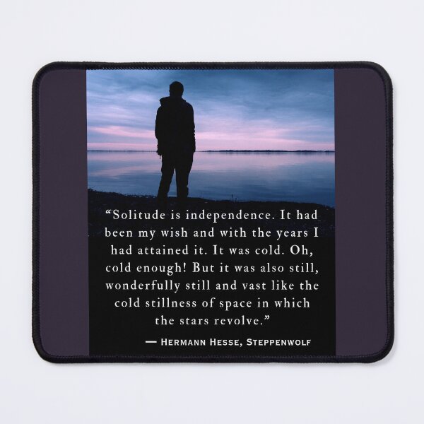 Item preview, Hermann Hesse quote: Solitude is independence. It had been my wish and with the years I had attained it. designed and sold by artbleed.