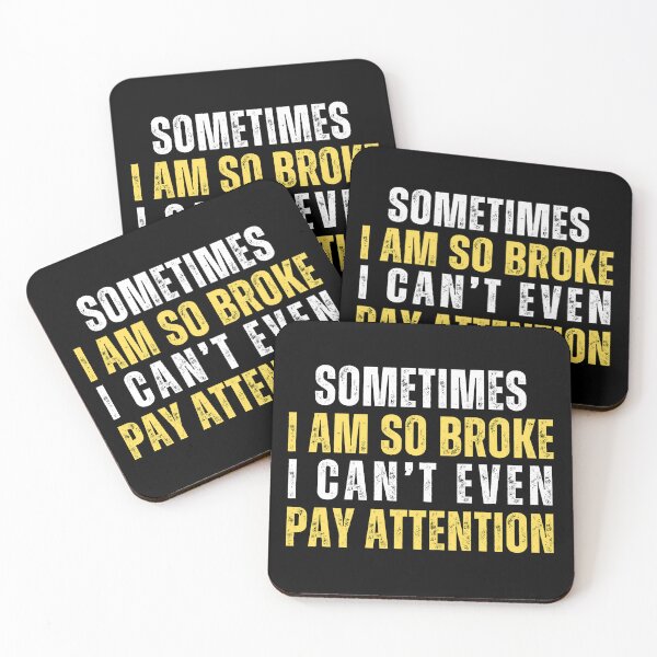 Item preview, Sometimes I am so broke I cant even pay attention designed and sold by Gilby-Designs.