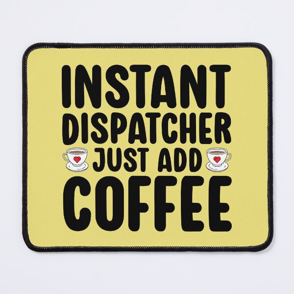 Item preview, Instant Dispatcher Just Add Coffee Funny designed and sold by kamrankhan.