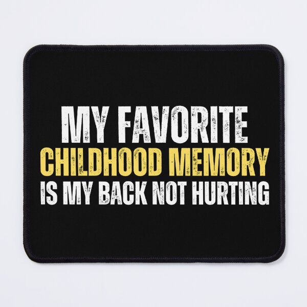 Item preview, My favorite childhood memory is my back not hurting designed and sold by Gilby-Designs.