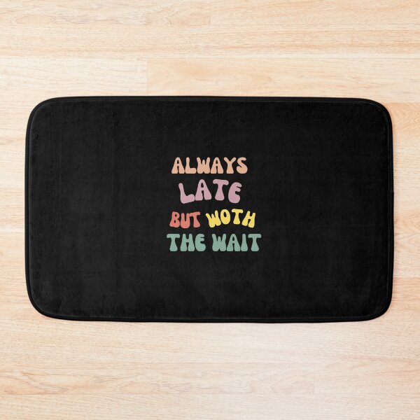 Item preview, Always late but worth the wait designed and sold by BOUCH22.