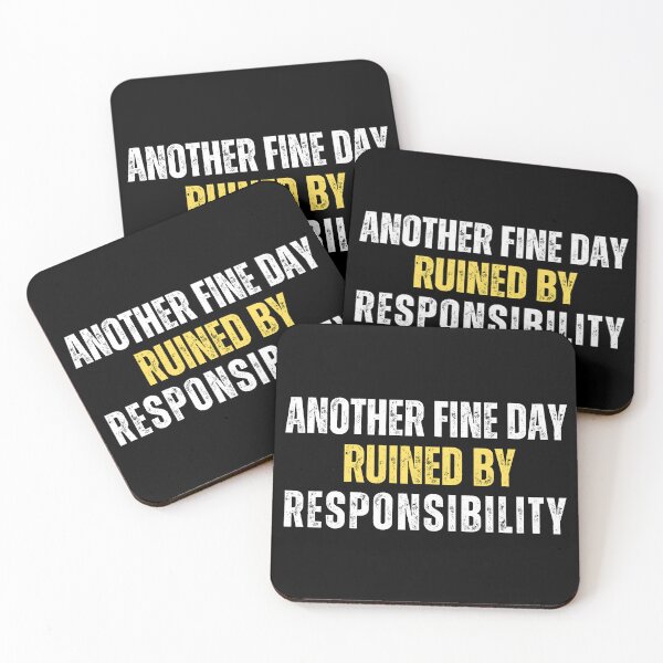 Item preview, Another Fine Day Ruined By Responsibility designed and sold by Gilby-Designs.