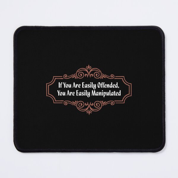 Item preview, If You Are Easily Offended, You Are Easily Manipulated (6) - Wisdom designed and sold by Vector-Artist.