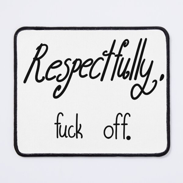 Item preview, Respectfully Fuck Off designed and sold by ShaeRaindrop.