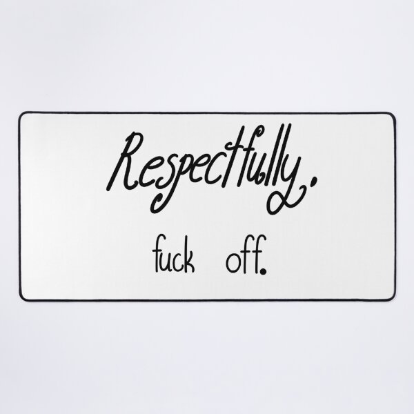 Item preview, Respectfully Fuck Off designed and sold by ShaeRaindrop.