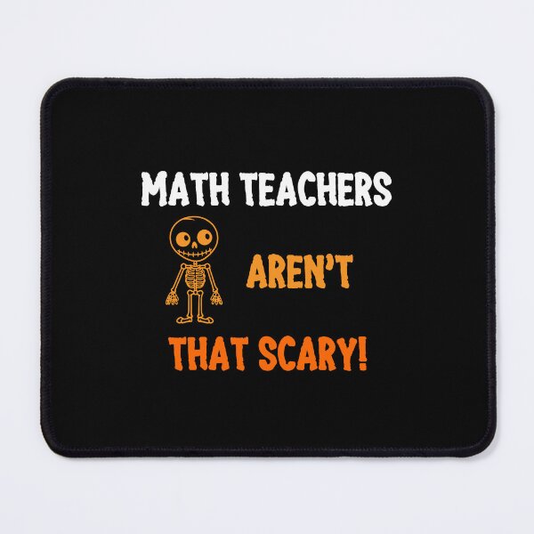 Item preview, Teacher Halloween Funny Quote, Math Teacher Aren't That Scary  designed and sold by mariguita5.