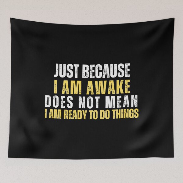 Item preview, Just because I am awake does not mean I am ready to do things designed and sold by Gilby-Designs.