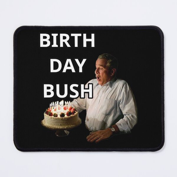 Item preview, Birthday Bush  George W. Bush designed and sold by kree-cutter.
