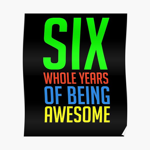 Six Whole Years Of Being Awesome 6th Birthday Shirt Girl Poster For Sale By Shalexdesigns