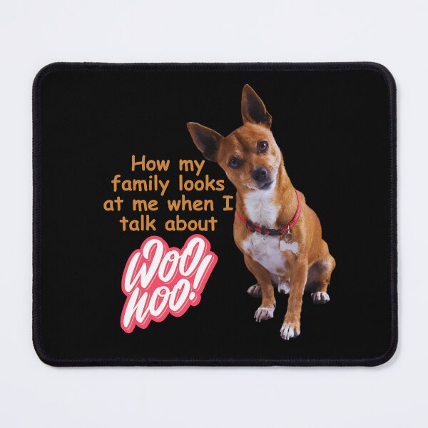 Item preview, How my family looks at me when I talk about Woo Woo ( dog/ funny) designed and sold by WithAngela.