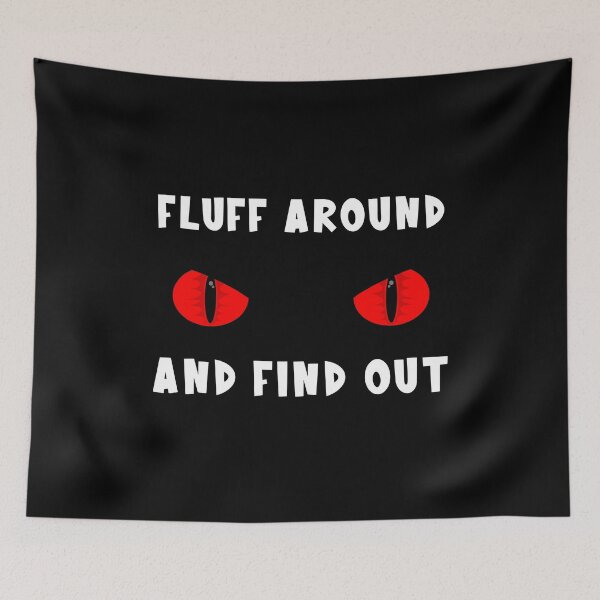 Item preview, Fluff Around And Find Out Cat designed and sold by PiggyBoxer.