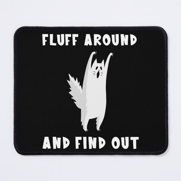 Item preview, Fluff Around And Find Out Cat designed and sold by PiggyBoxer.