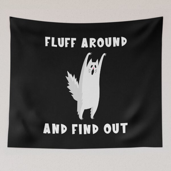 Item preview, Fluff Around And Find Out Cat designed and sold by PiggyBoxer.