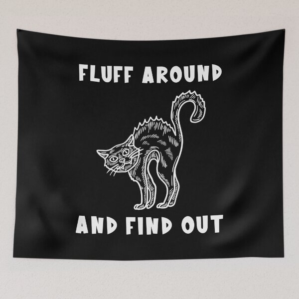 Item preview, Copy of Fluff Around And Find Out Cat designed and sold by PiggyBoxer.