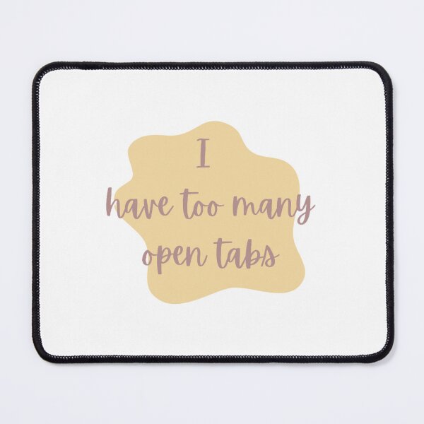 Item preview, i have too many open tabs designed and sold by audhdmuslimah.