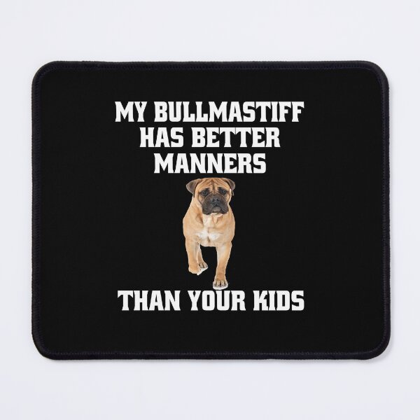 Item preview, Bullmastiff Dog Owner My Bullmastiff Has Better Manners Than Your Kids designed and sold by fantasticdesign.