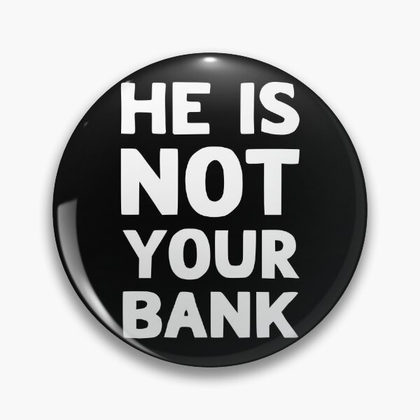 Item preview, He Is Not Your Bank designed and sold by LudwikeArts.