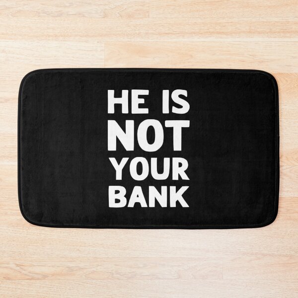 Item preview, He Is Not Your Bank designed and sold by LudwikeArts.