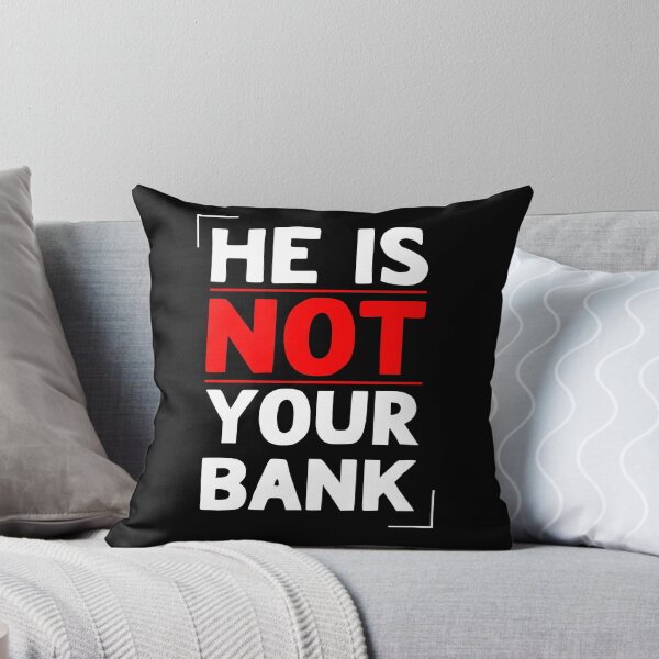 Item preview, He Is Not Your Bank designed and sold by LudwikeArts.