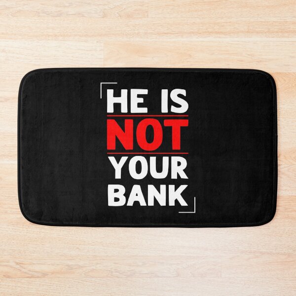 Item preview, He Is Not Your Bank designed and sold by LudwikeArts.