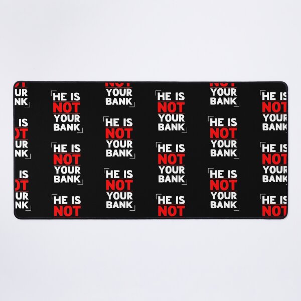 Item preview, He Is Not Your Bank designed and sold by LudwikeArts.