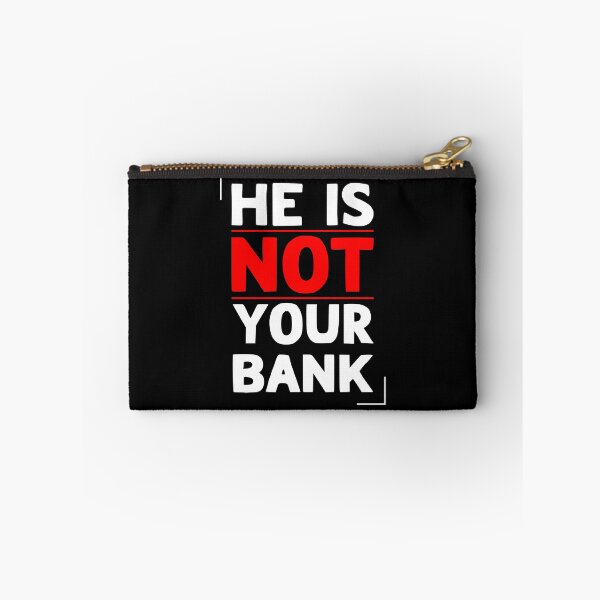 Item preview, He Is Not Your Bank designed and sold by LudwikeArts.