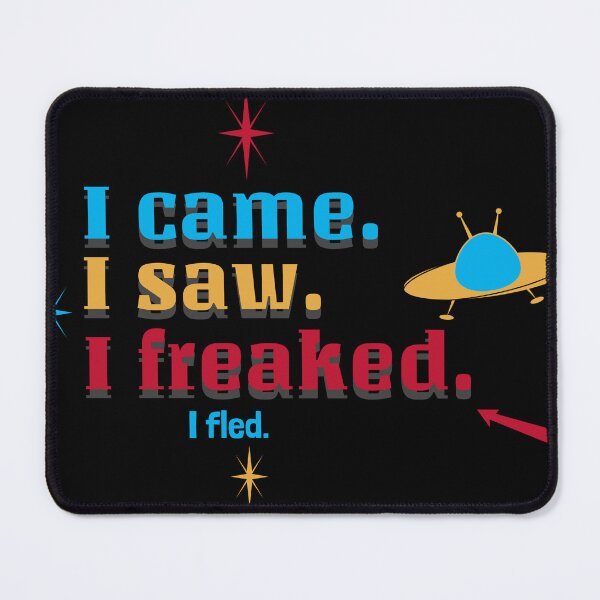 Item preview, I Came I Saw I Freaked I Fled - Cosmically designed and sold by SplendidThings.